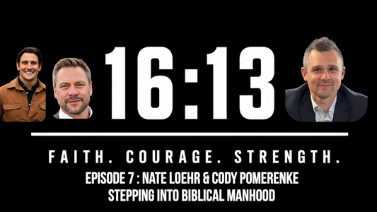 Episode 7 : Nate Loehr & Cody Pomerenke - Stepping Into Biblical Manhood